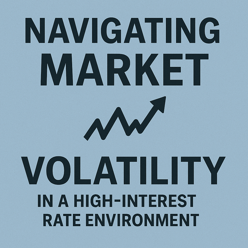 Navigating Market Volatility in a High-Interest Rate Environment