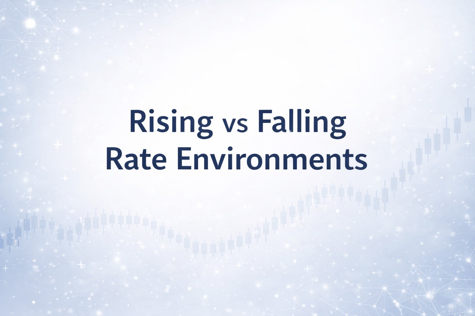 Rising vs Falling Rate Environments: Acting With the Rate Cycle ...